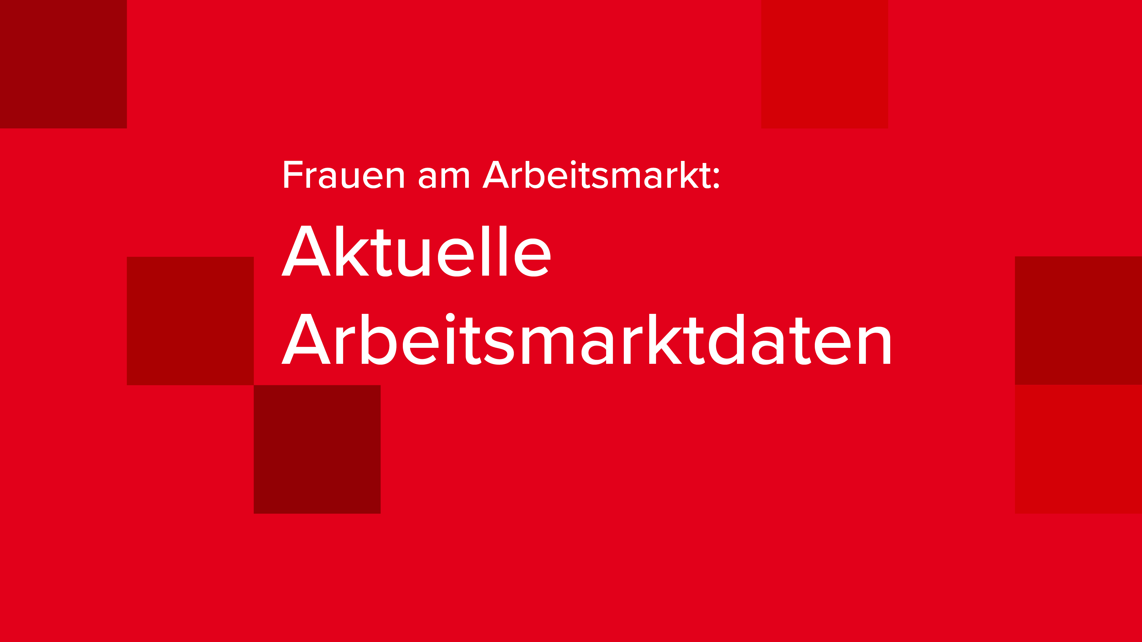 Frauen am Arbeitsmarkt aktuelle Daten