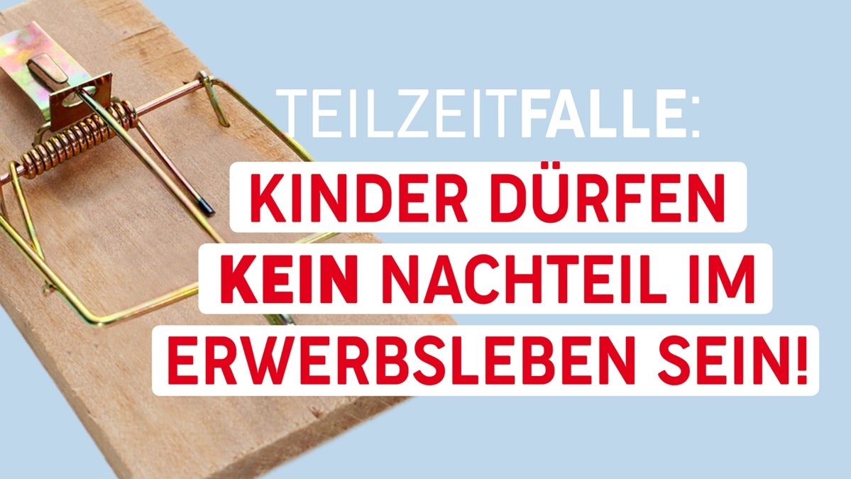 Vorsicht Teilzeitfalle! Teilzeit reduziert Einkommen und führt zu geringerer Pension und Armut.